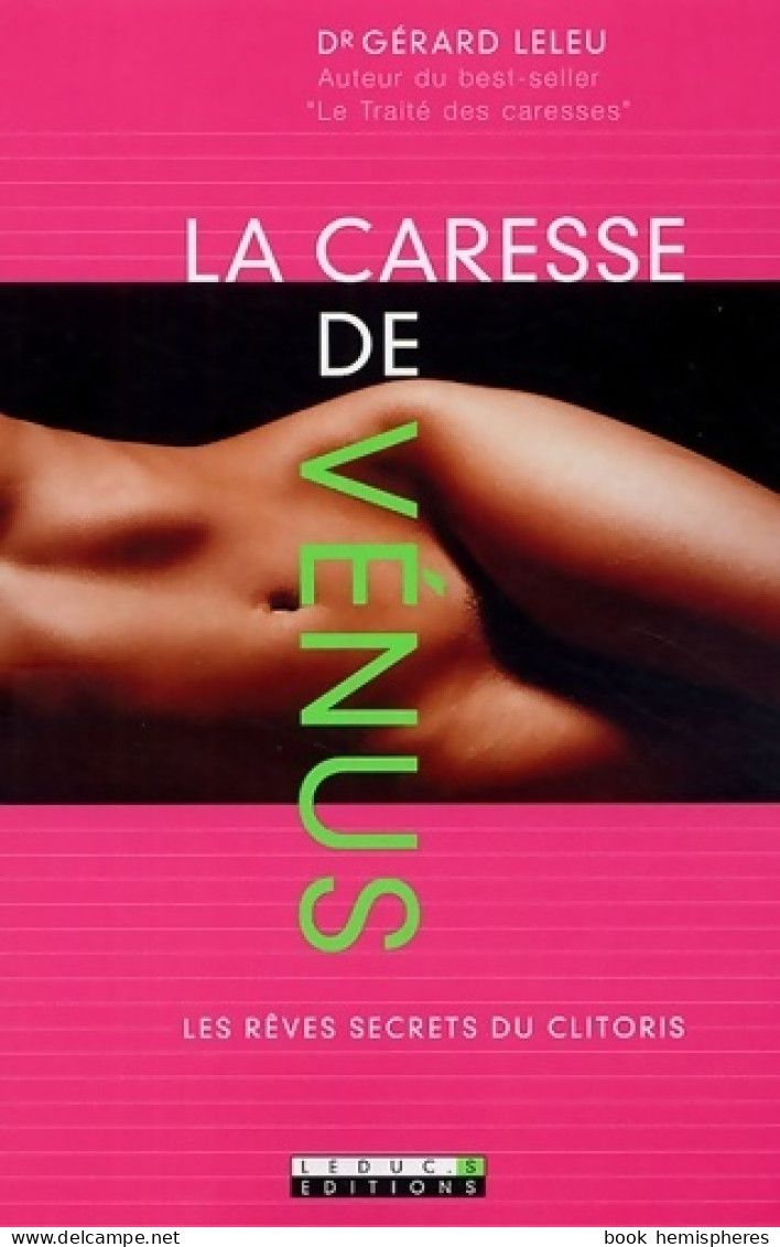 La Caresse De Vénus. Les Rêves Secrets Du Clitoris (2005) De Gérard Leleu - Gesundheit