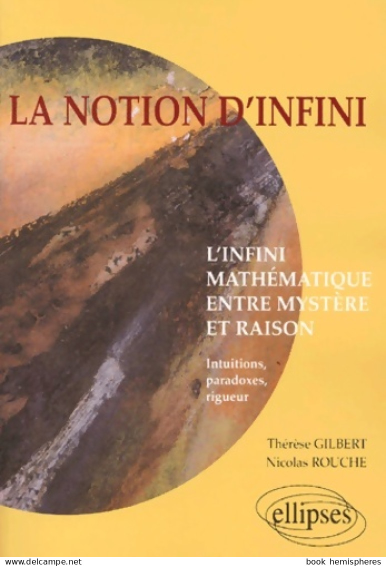 La Notion D'infini : L'infini Mathématique Entre Mystère Et Raison Intuitions Paradoxes Rigueur (2001)  - Wissenschaft