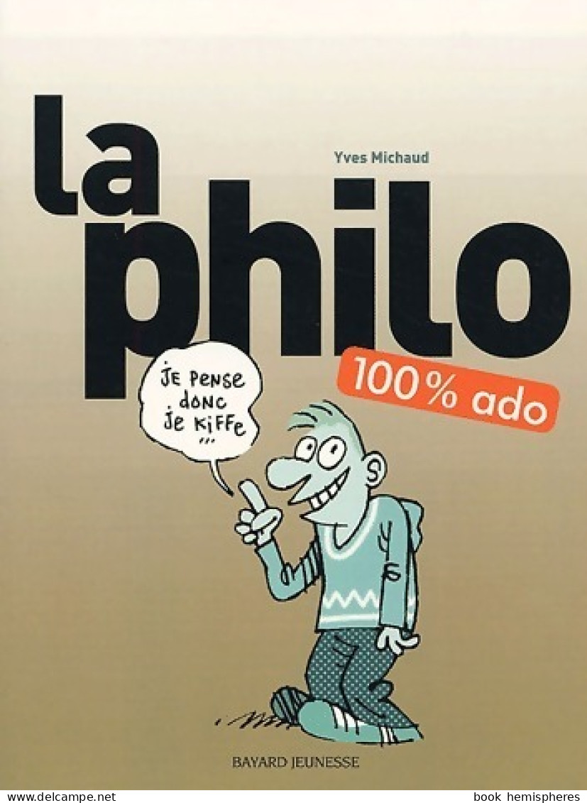 La Philo 100 % Ado (2003) De Yves Michaud - Psychologie & Philosophie