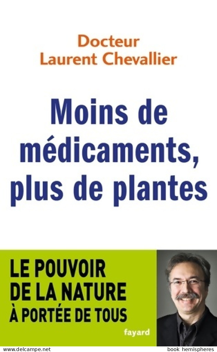 Moins De Médicaments Plus De Plantes : Le Pouvoir De La Nature à Portée De Tous (2015) De Laurent Cheva - Gesundheit
