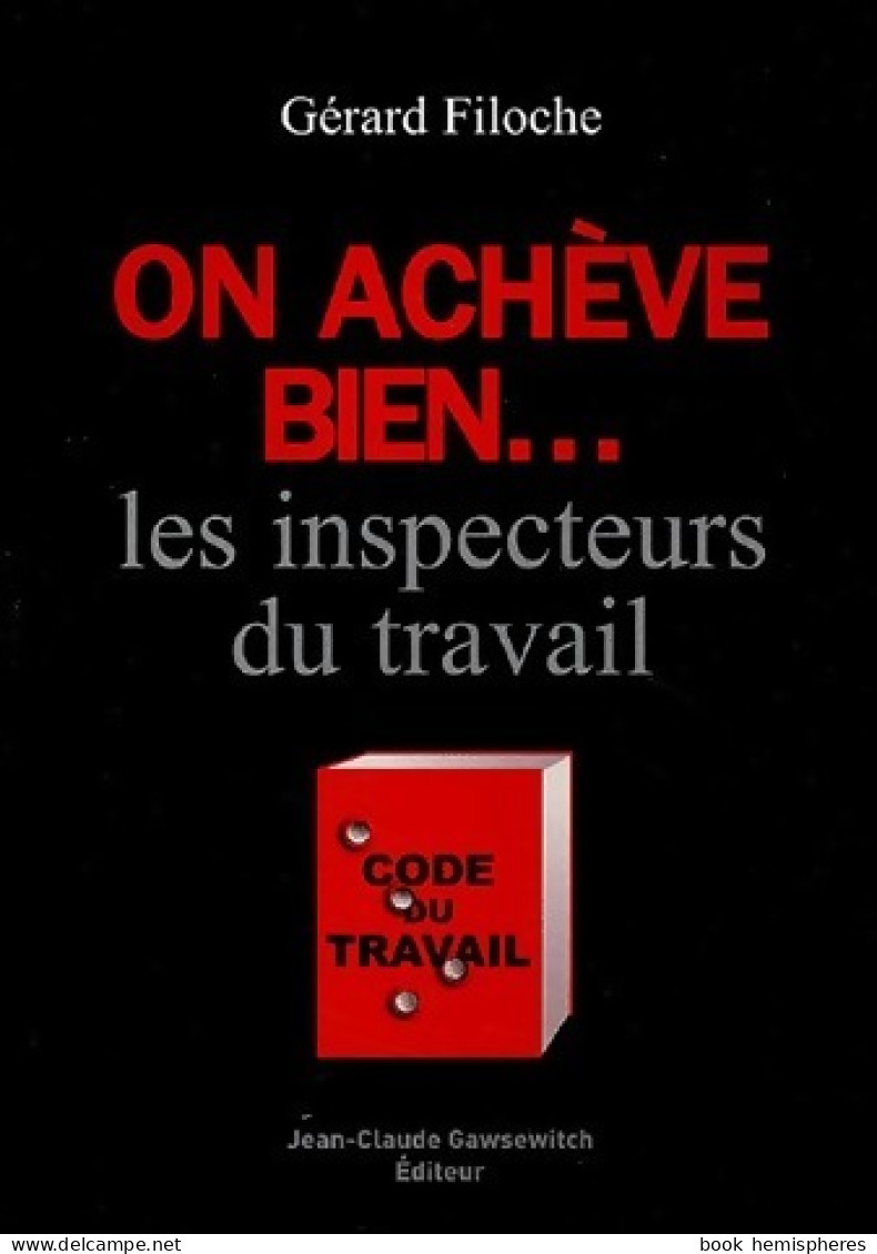 On Achève Bien... Les Inspecteurs Du Travail (2004) De Gérard Filoche - Economia