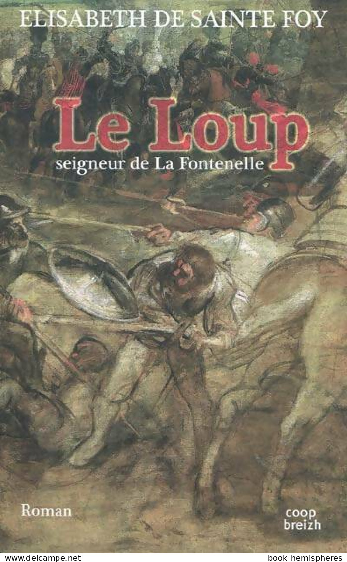 Le Loup. Seigneur De La Fontenelle (2010) De Elisabeth De Sainte Foy - Biografie