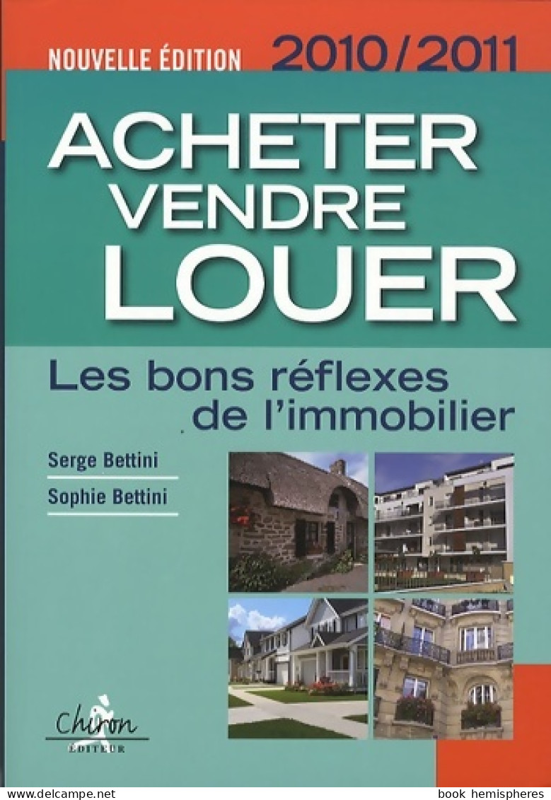 Acheter Vendre Louer : Les Bons Réflexes De L'immobilier (2010) De Serge Bettini - Recht