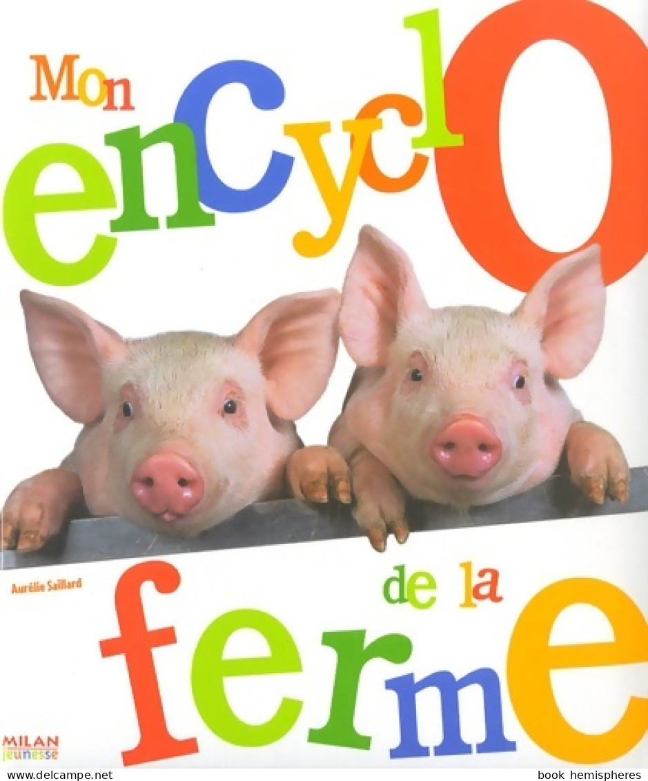 Mon Encyclo De La Ferme (2007) De Aurélie Saillard - Otros & Sin Clasificación