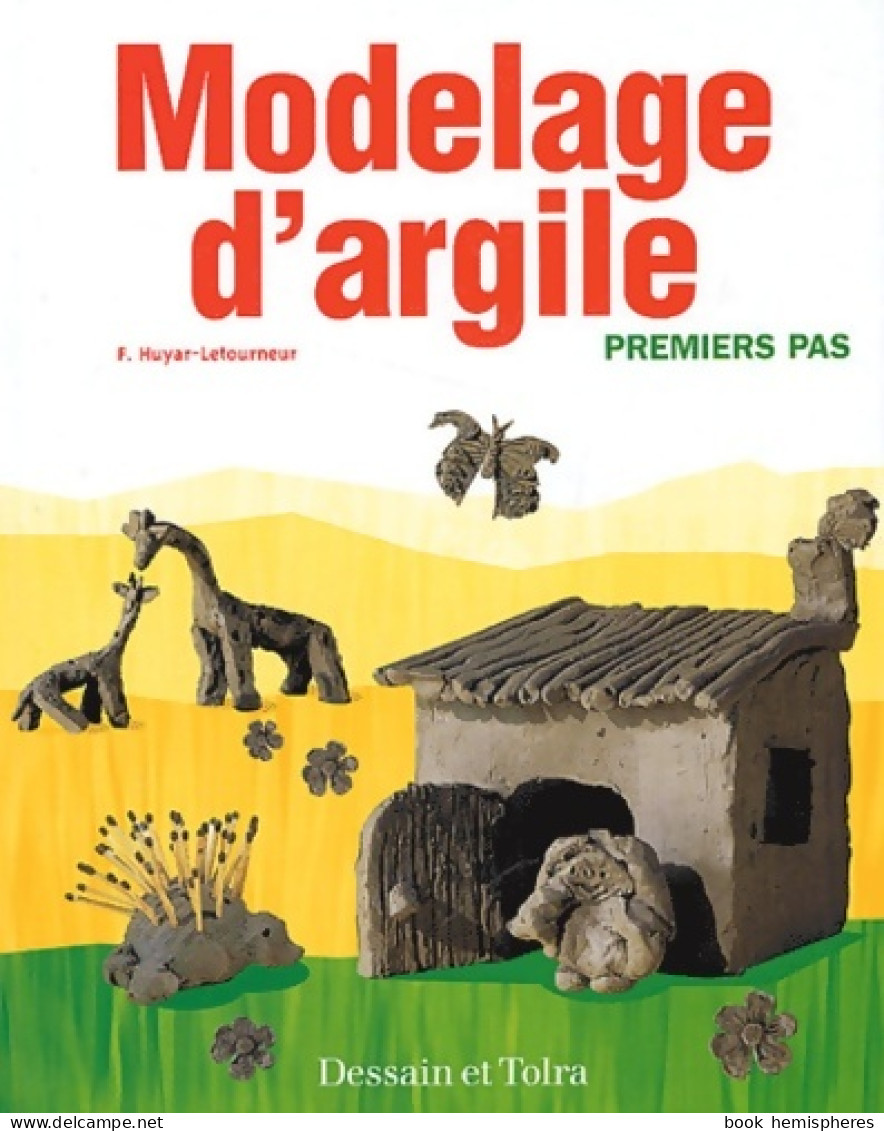 Modelages D'argile : Premiers Pas (2003) De Florence Huyar-Letourneur - Other & Unclassified