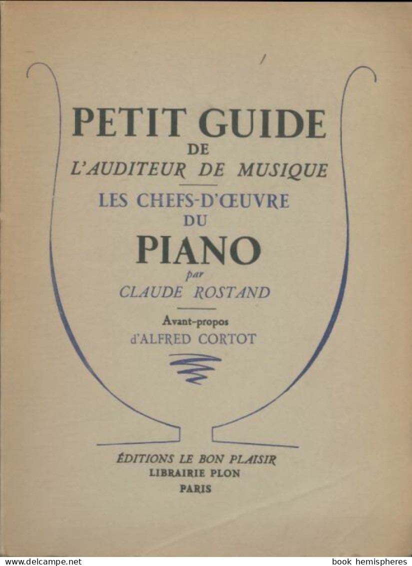 Petit Guide De L'auditeur De Musique : Les Chefs-d'oeuvre Du Piano (1950) De Claude Rostand - Musica