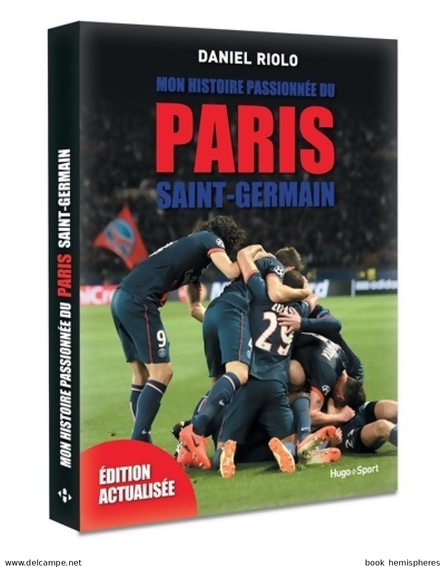Mon Histoire Passionnée Du Paris Saint-Germain -Edition Actualisée- (2016) De Daniel Riolo - Sport