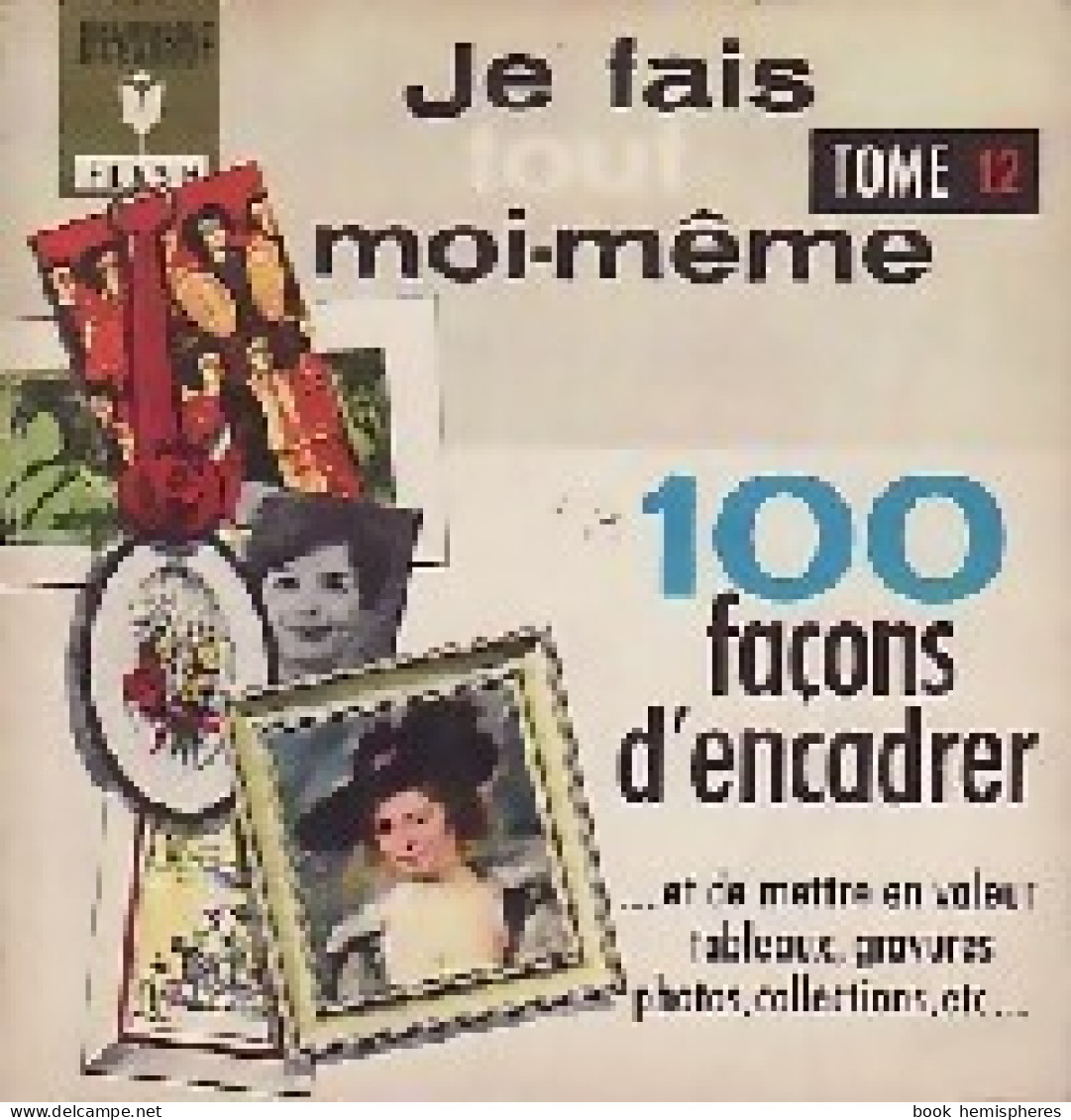Je Fais Tout Moi-même Tome XII : 100 Façons D'encadrer (1966) De Francis Inconnu ; Genette - Bricolage / Tecnica
