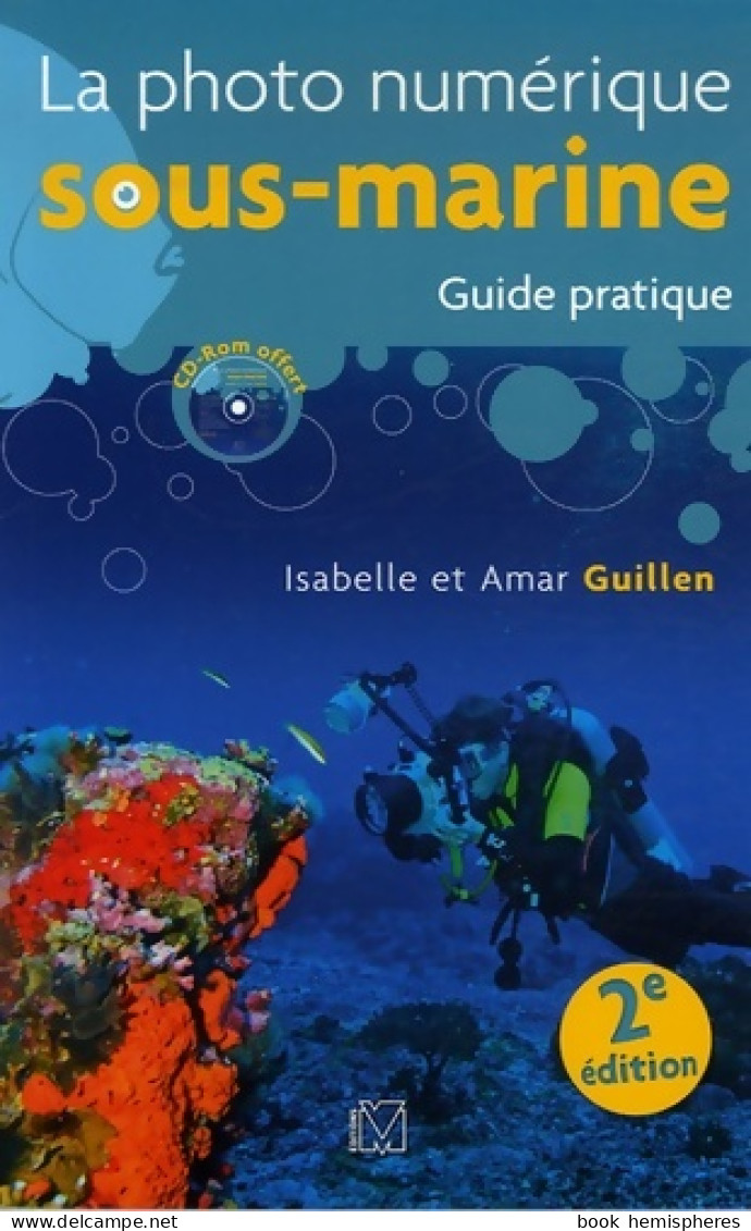 La Photo Numérique Sous-marine 2 : Guide Pratique (2006) De Isabelle Guillen - Fotografia