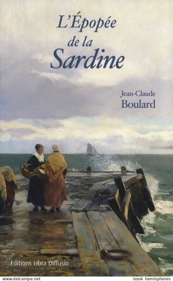 L'épopée De La Sardine : Un Siècle D'histoires De Pêches (2007) De Jean-Claude Boulard - Nature