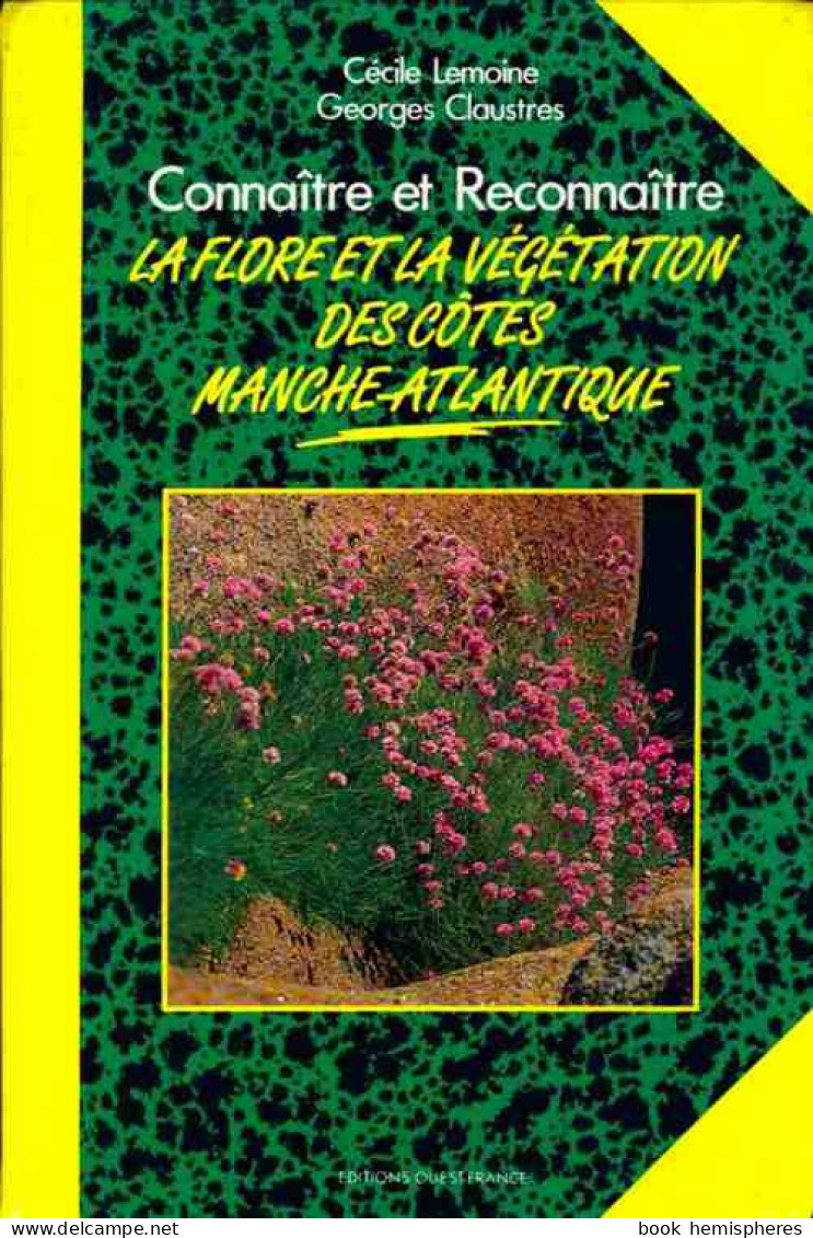 Connaître Et Reconnaître La Flore Et La Végétation Des Côtes Manche-Atlantique (1994) De Georges Claustres ; - Natur