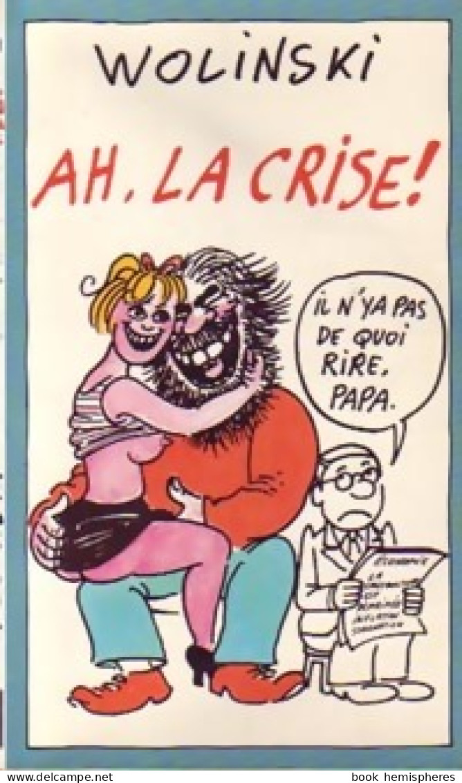 Ah, La Crise ! (1985) De Wolinski - Andere & Zonder Classificatie
