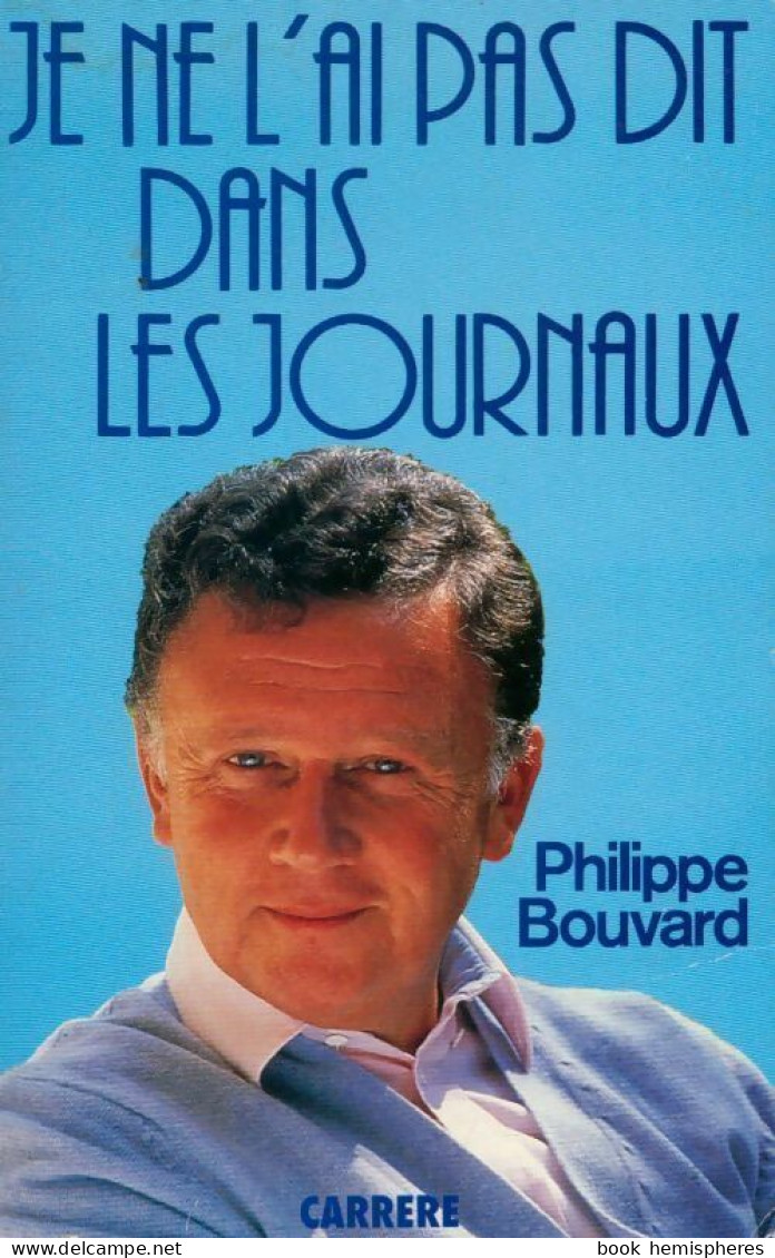 Je Ne L'ai Pas Dit Dans Les Journaux (1986) De Philippe Bouvard - Andere & Zonder Classificatie