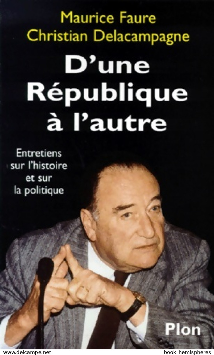 D'UNE République A L'AUTRE. Entretiens Sur L'histoire Et Sur La Politique (1999) De Christian D - Politique