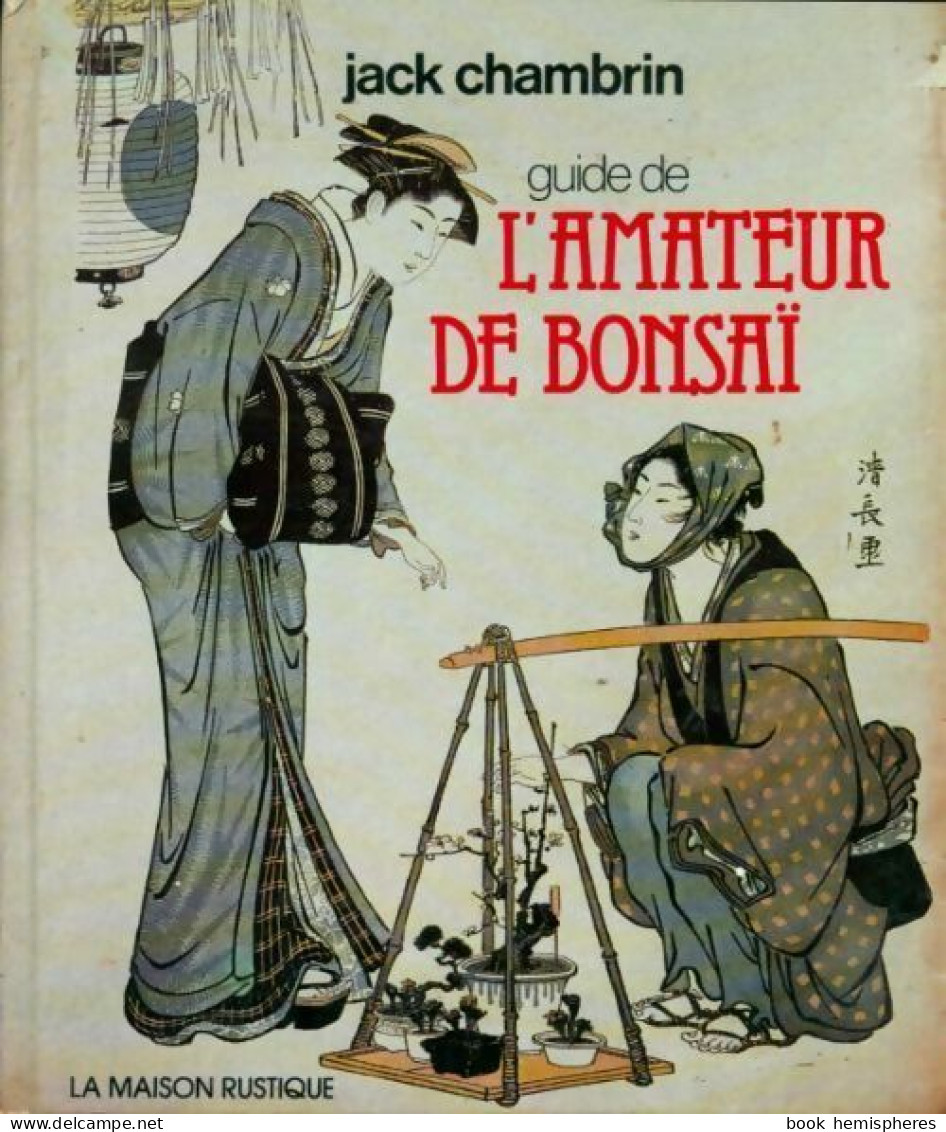 Guide De L'amateur De Bonsaï. Comment Pousse L'arbre à Penser (1981) De Jack Chambrin - Tuinieren