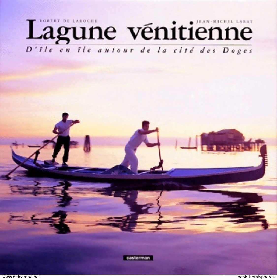 Lagune Vénitienne. D'île En île Autour De La Cité Des Doges (1995) De Robert De Laroche - Turismo