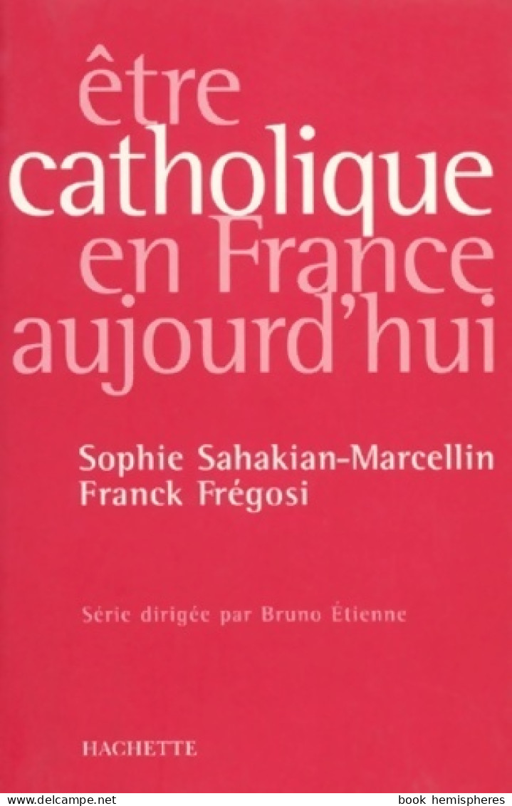 Etre Catholique En France Aujourd'hui (1997) De Sophie Sahakian Marcellin - Religion