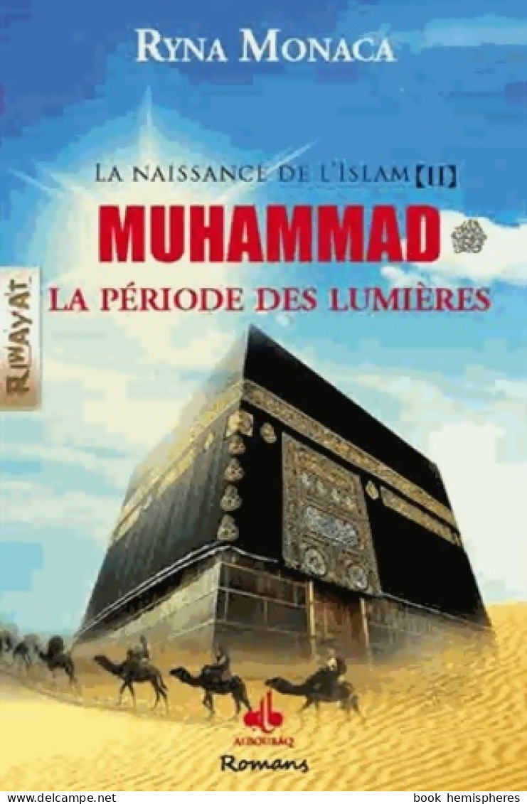 Naissance De L'Islam Tome II : Muhammad La Période Des Lumières (2015) De Ryna Monaca - Historique