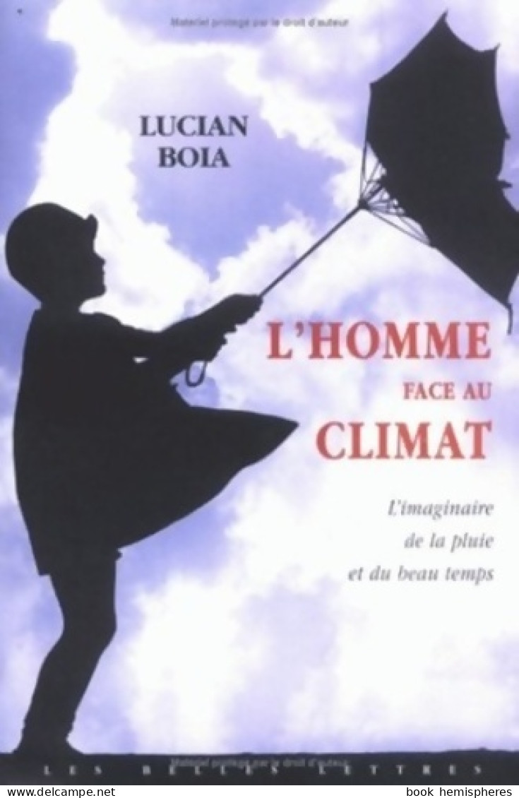 L' Homme Face Au Climat : L'Imaginaire De La Pluie Et Du Beau Temps. (2004) De Lucian Boia - Scienza