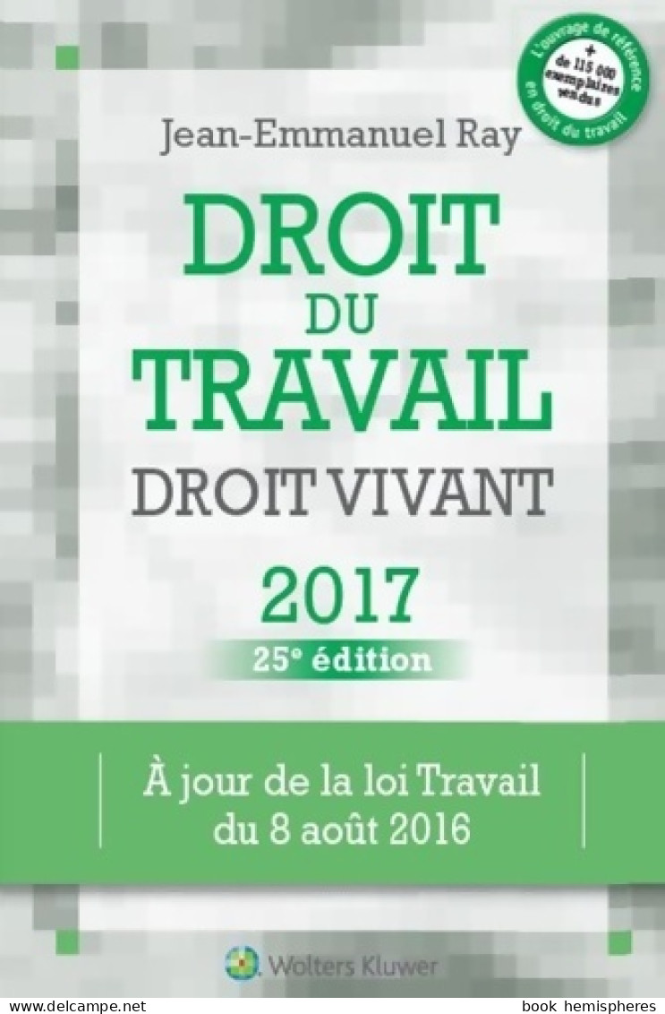 DROIT DU TRAVAIL DROIT VIVANT 2017 : A JOUR DE LA LOI TRAVAIL DU 08 Août 2016 (2016) De - Derecho