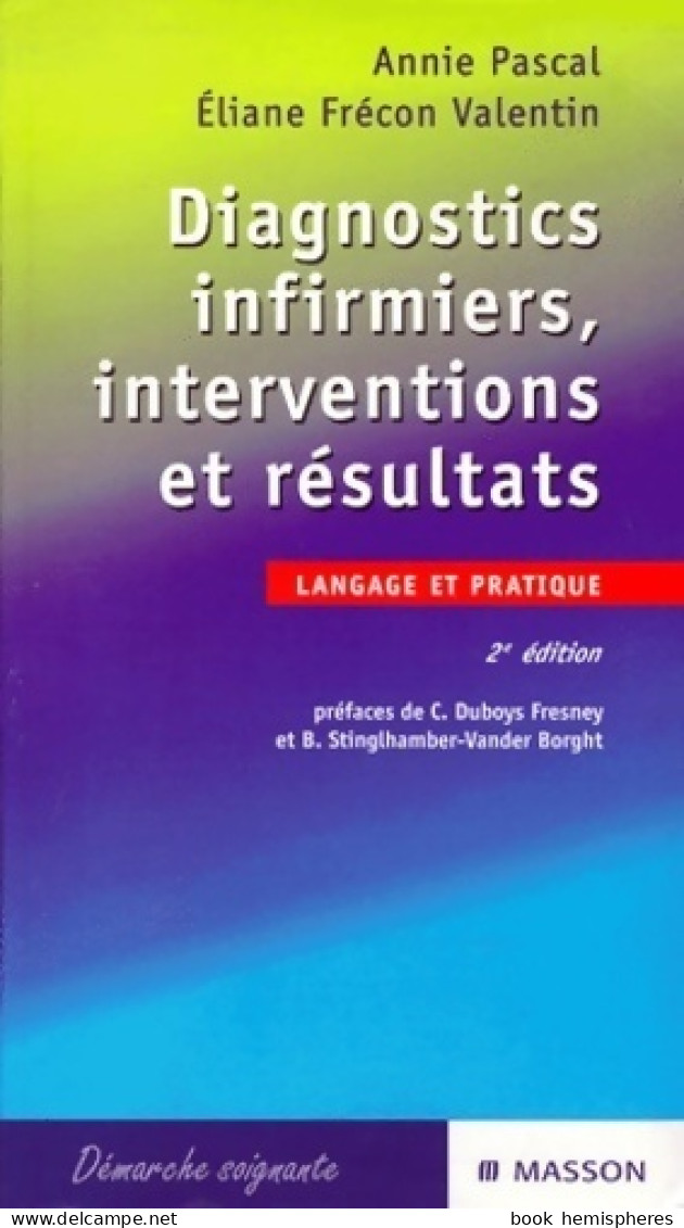 Diagnostics Infirmiers, Interventions Et Résultats. Langage Et Pratique (2001) De Eliane F - Wetenschap