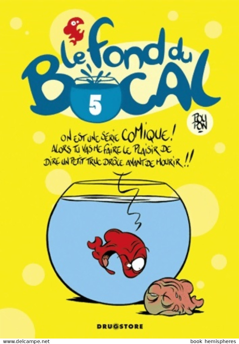 Le Fond Du Bocal Tome V (2009) De Nicolas Poupon - Andere & Zonder Classificatie