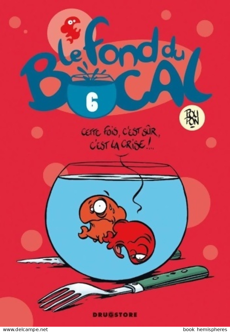 Le Fond Du Bocal Tome VI (2010) De Nicolas Poupon - Sonstige & Ohne Zuordnung