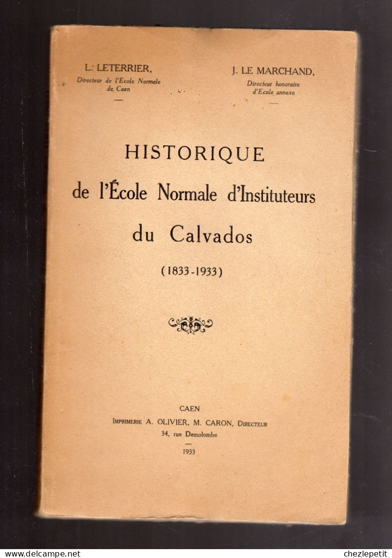 HISTORIQUE De L'Ecole Normale D'Instituteurs Du Calvados 1833-1933 L.Leterrier - Normandie