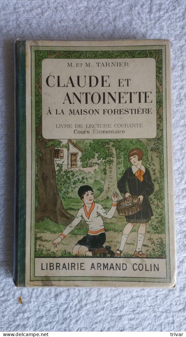 Claude Et Antoinette à La Maison Forestière - Cours élémentaire - Librairie Armand Colin - 1931 - 6-12 Ans