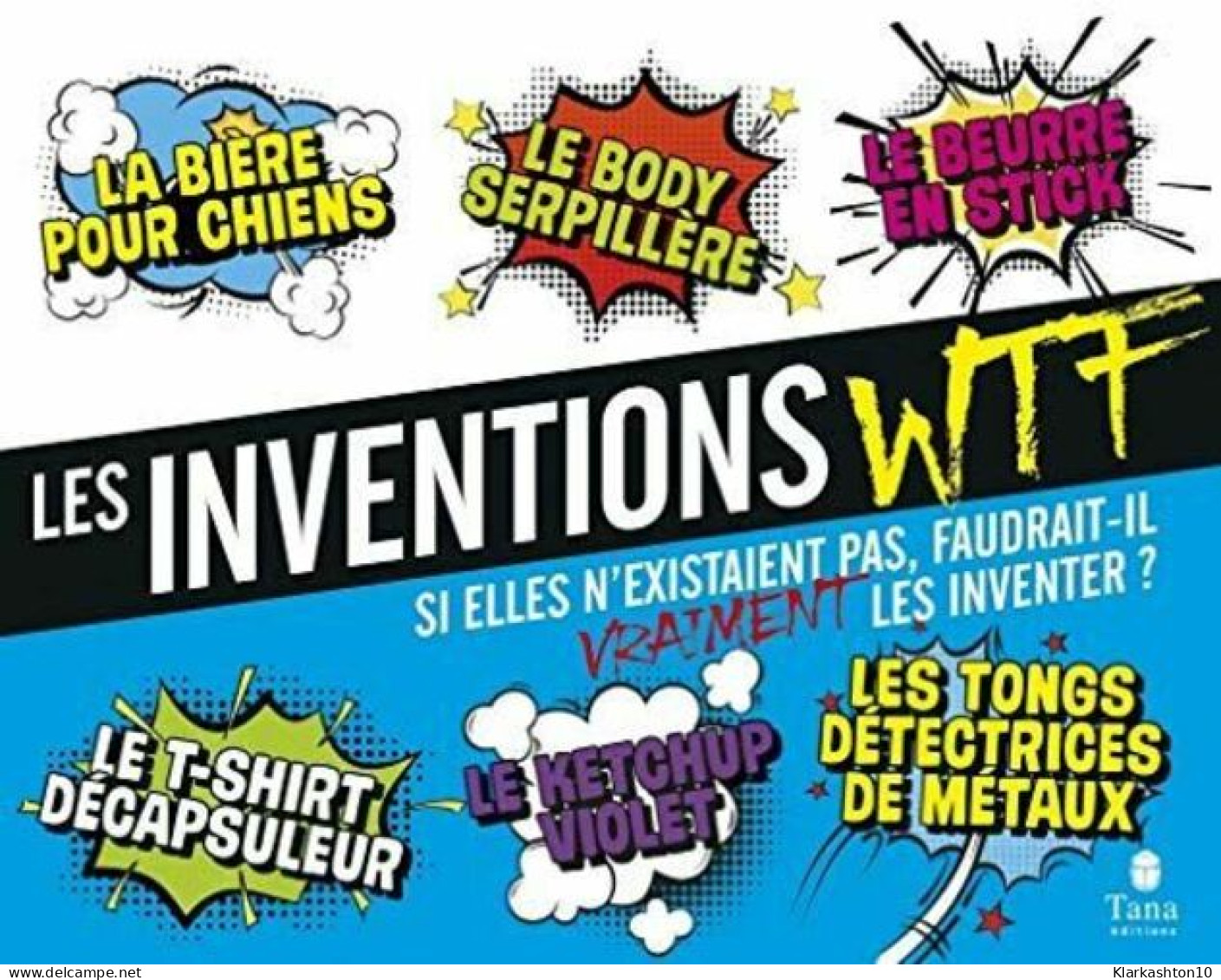 Les Inventions WTF -Si Elles N'existaient Pas Faudrait-il Vraiment Les Inventer - Andere & Zonder Classificatie