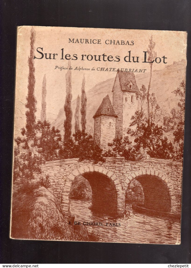 MAURICE CHABAS Alphonse De Chateaubriant SUR LES ROUTES DU LOT J.DE GIGORD 1936 - Non Classés