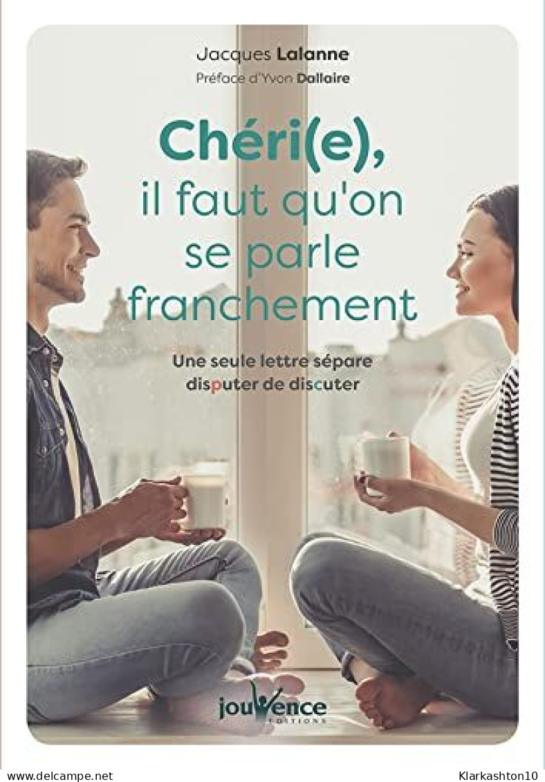 Chéri(e) Il Faut Qu'on Se Parle Franchement: Une Seule Lettre Sépare Disputer De Discuter - Andere & Zonder Classificatie