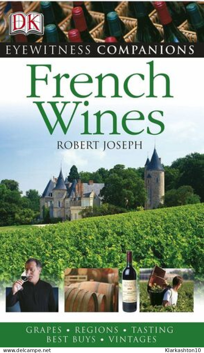 French Wine: Grapes Regions Tasting Best Buys Vintages (Eyewitness Companions) - Autres & Non Classés