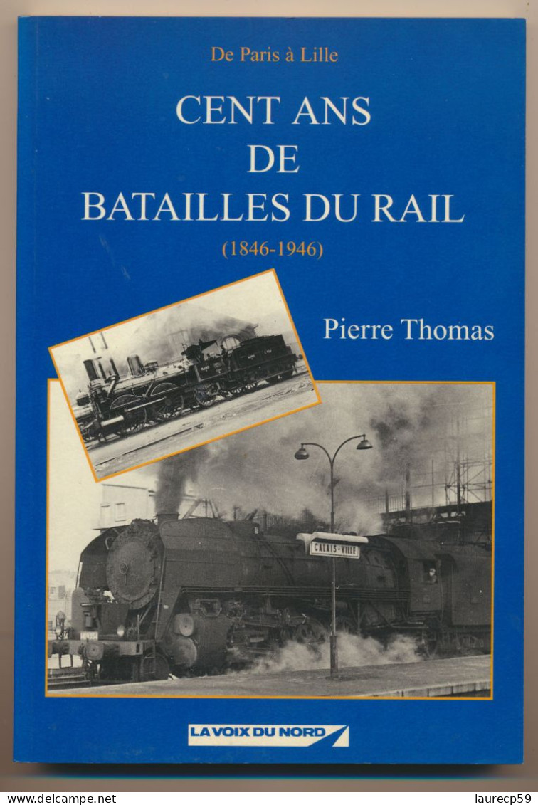 Livre - Cent Ans De Batailles Du Rail (1846-1946) - édition Voix Du Nord - Auteur Pierre Thomas -SNCF-trains Locomotives - Ferrovie & Tranvie