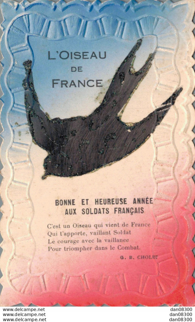 L'OISEAU DE FRANCE BONNE ET HEUREUSE AUX SOLDATS FRANCAIS CARTE EN RELIEF - Patriottisch