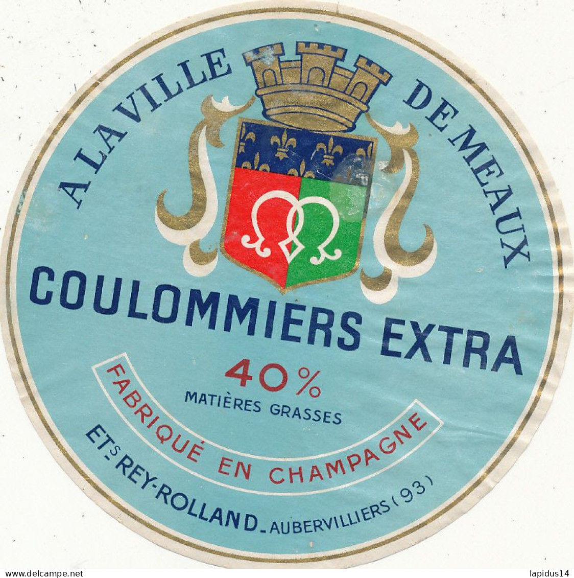 J C O  957/ ETIQUETTE FROMAGE    COULOMMIERS  A LA VILLE DE MEAUX  FABRIQUE EN CHAMPAGNE - Formaggio