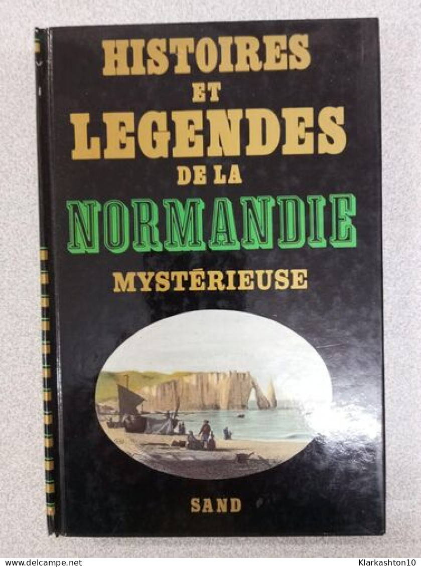 Histoires Et Legendes De La Normandie Mysterieuse - Andere & Zonder Classificatie