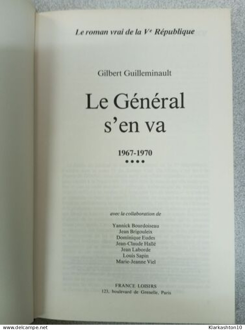 Le Général S'en Va 1967-1970 / Le Roman Vrai De La Ve République - Other & Unclassified