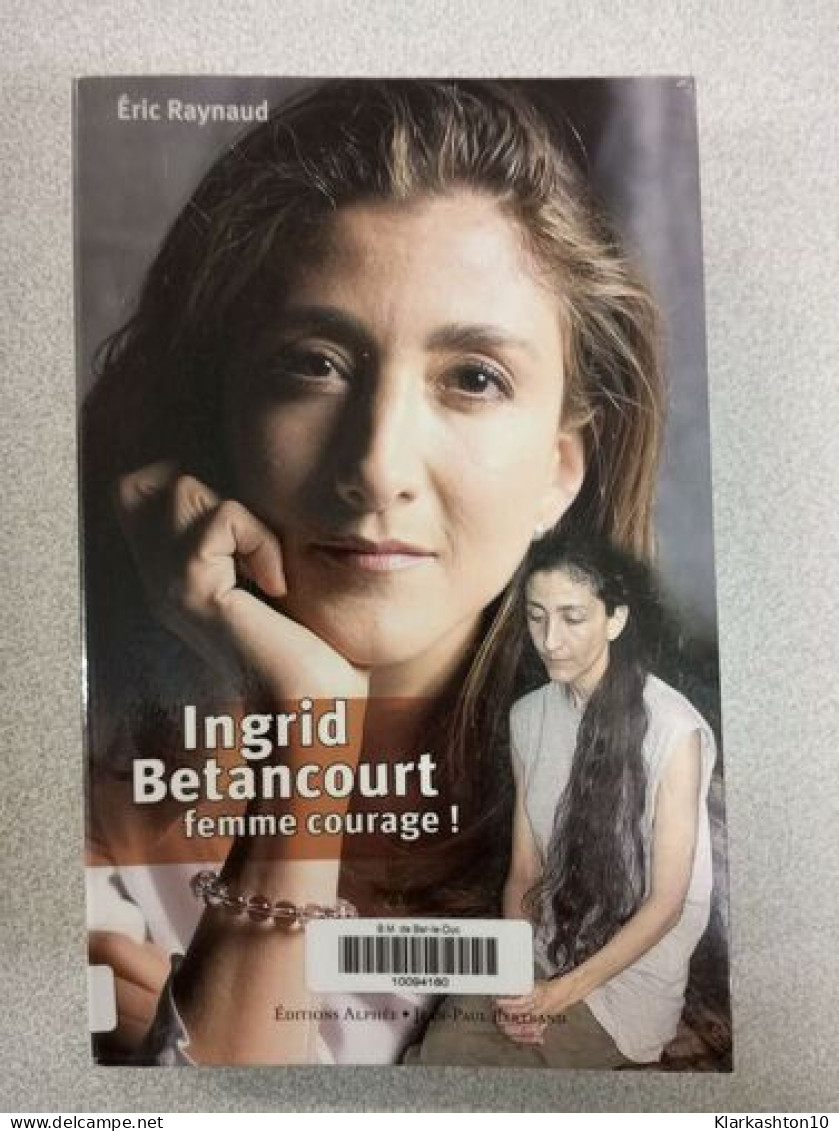 Ingrid Betancourt: Femme Courage - Andere & Zonder Classificatie