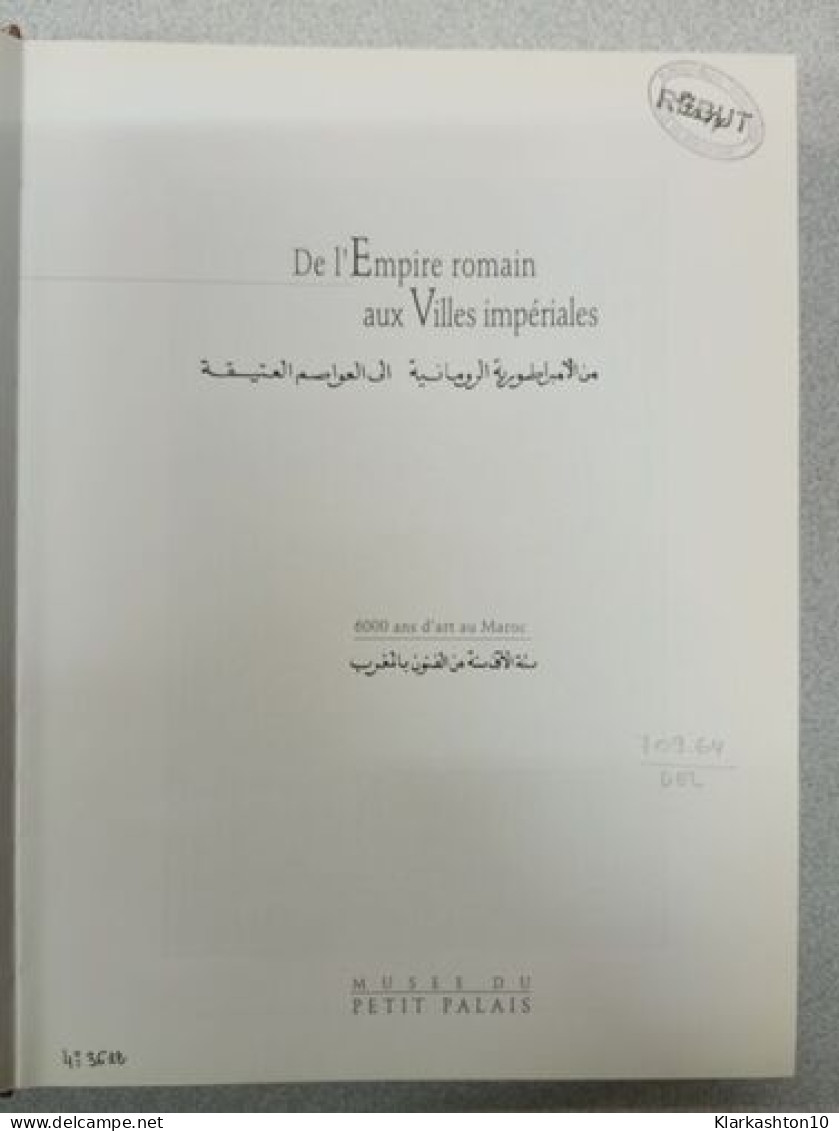 De L'Empire Romain Aux Villes Imperiales: 6000 Ans D'Art Au Maroc - Sonstige & Ohne Zuordnung