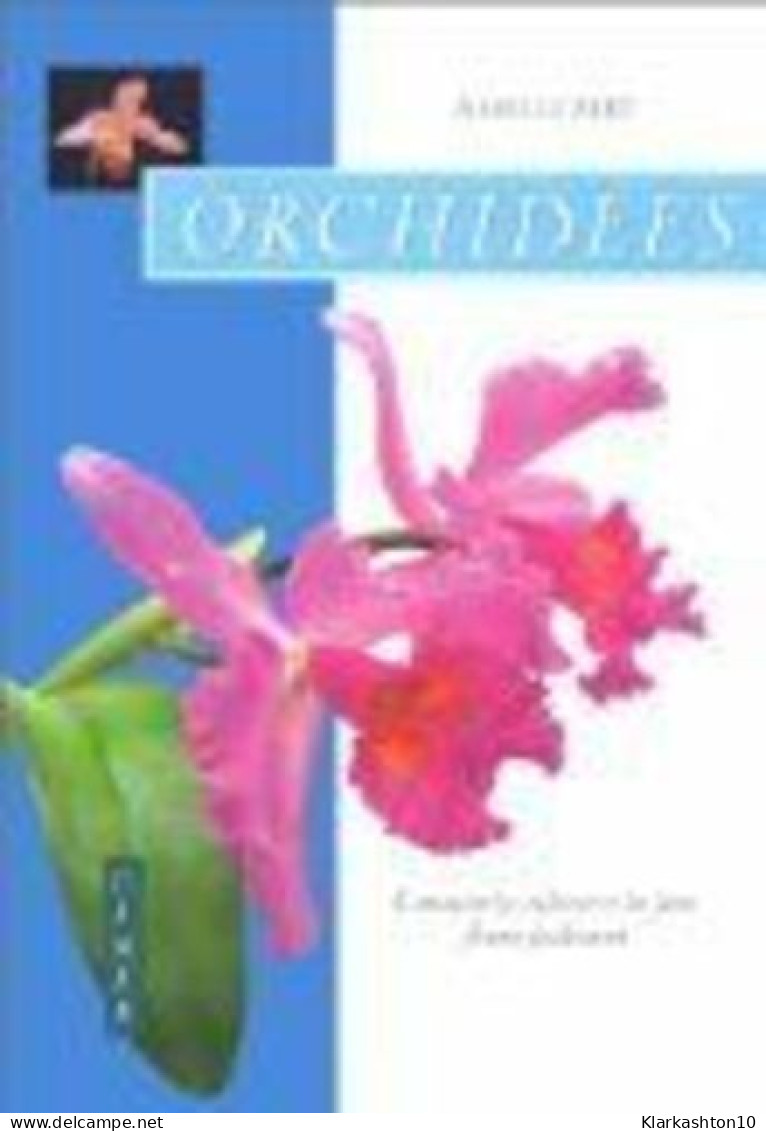 Orchidées: Comment Les Cultiver Et Les Faire Fleurir Facilement - Sonstige & Ohne Zuordnung