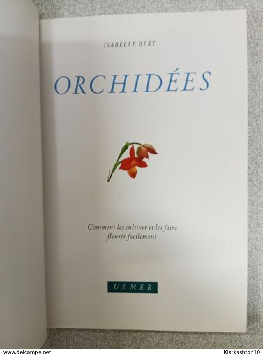 Orchidées: Comment Les Cultiver Et Les Faire Fleurir Facilement - Andere & Zonder Classificatie