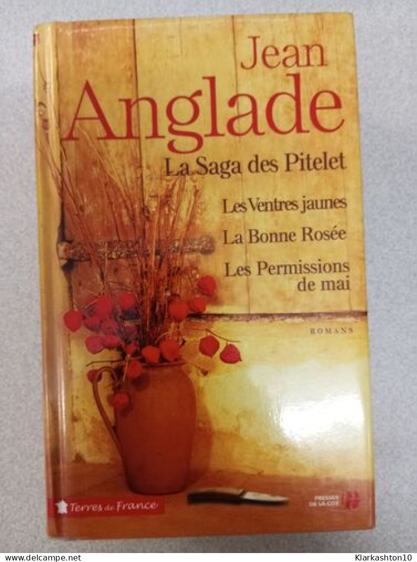 La Saga Des Pitelet: Les Ventres Jaunes ; La Bonne Rosée ; Les Permissions De Mai - Other & Unclassified