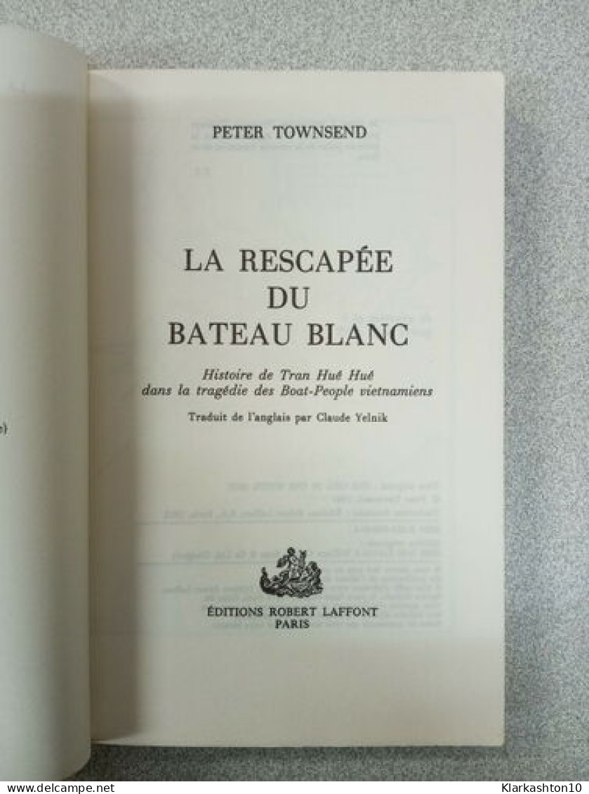 La Rescapee Du Bateau Blanc / Histoire De Tran Hue Hue Dans La Tragedie Des Boat-people Vietnamiens - Other & Unclassified