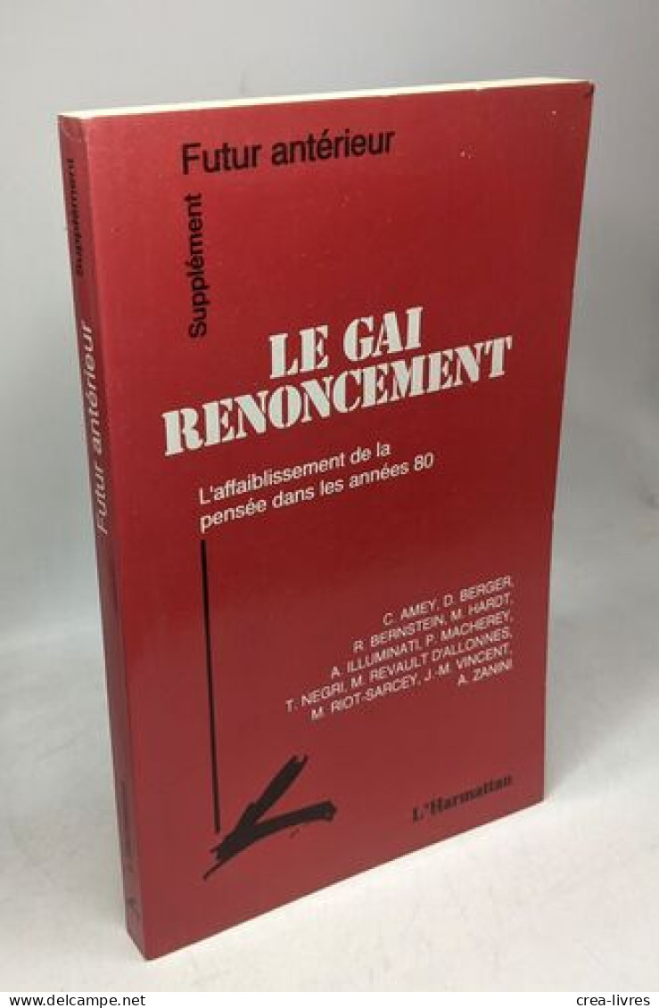 Le Gai Renoncement: L'affaiblissement De La Pensée Dans Les Années 80: L'affaiblissement De La Pensée Dans Les Années 80 - Psychologie/Philosophie