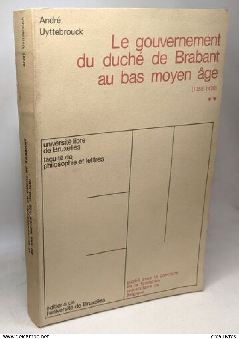 Le Gouvernement Du Duché De Brabant Au Bas Moyen âge (1355-1430) TOME DEUX - Geschichte