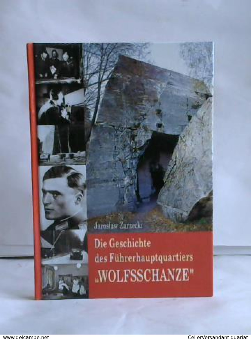 Die Geschichte Des Führerhauptquartiers 'Wolfsschanze' Von Zarzecki, Jaroslaw - Ohne Zuordnung