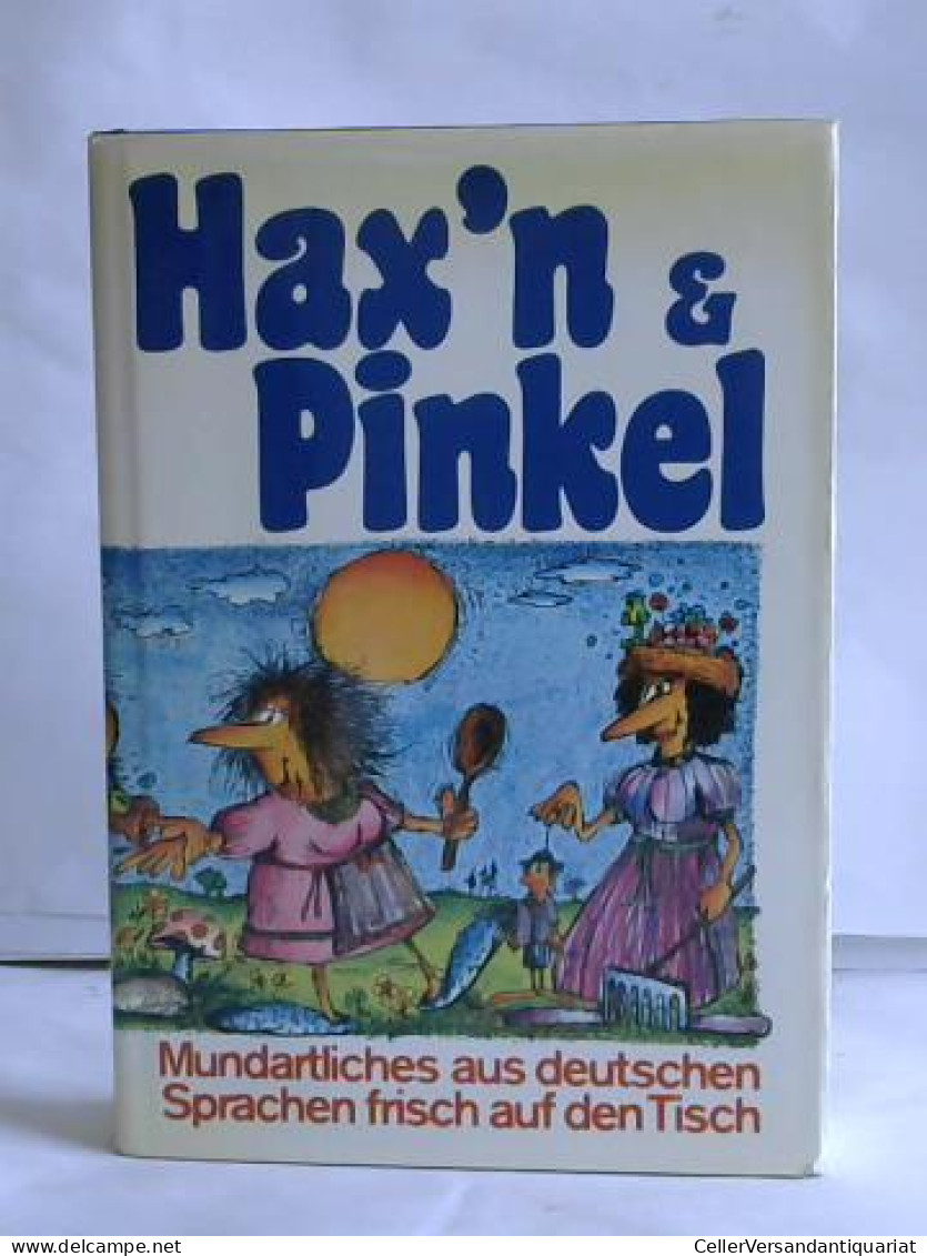 Hax'n & Pinkel. Mundartliches Aus Deutschen Sprachen Frisch Auf Den Tisch Von Riedel, Otmar (Hrsg.) - Unclassified