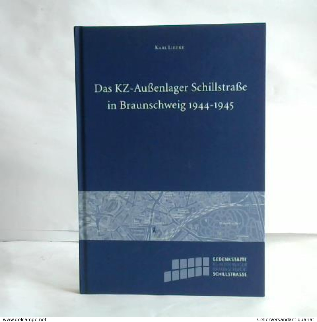 Das KZ-Aussenlager Schillstraße In Braunschweig 1944-1945 Von Liedke, Karl - Unclassified