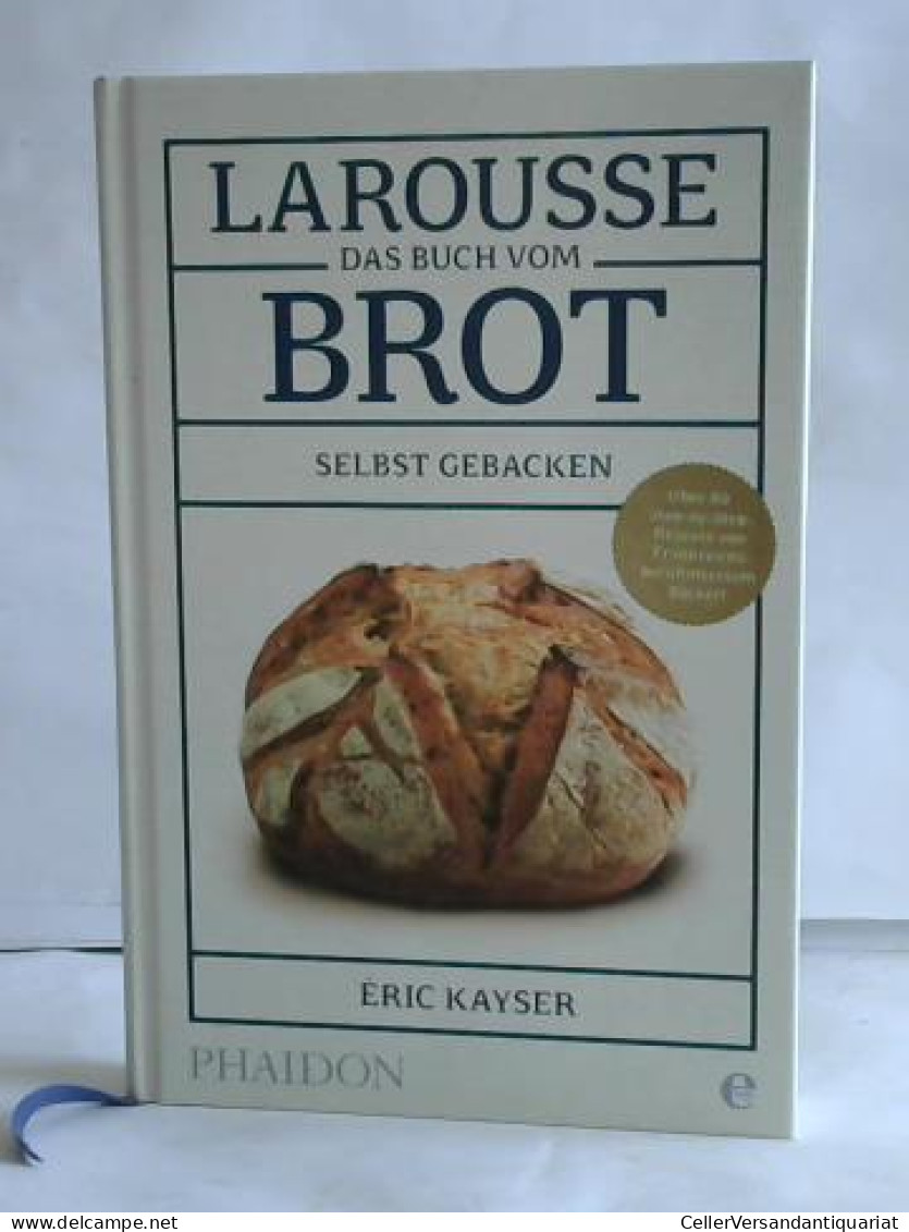 Larousse. Das Buch Vom Brot Selbst Gebacken Von Kayser, Èric - Zonder Classificatie